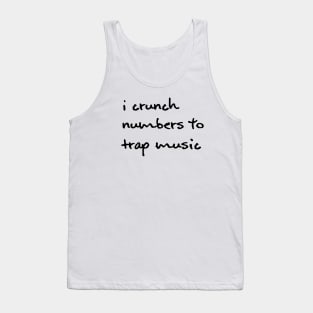 I Crunch Numbers To Trap Music - Black Tank Top